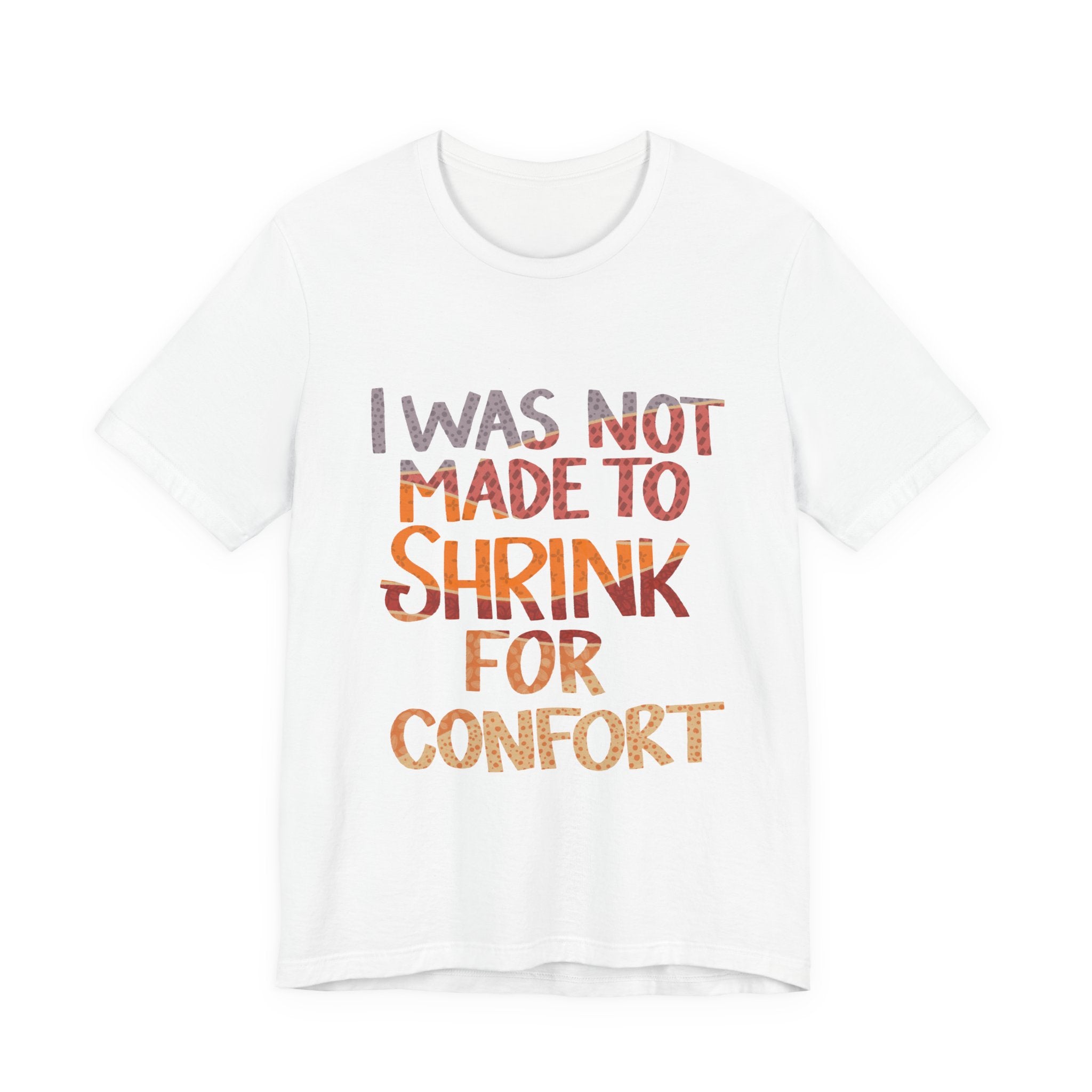 I Was Not Made to Shrink for Comfort T‑Shirt