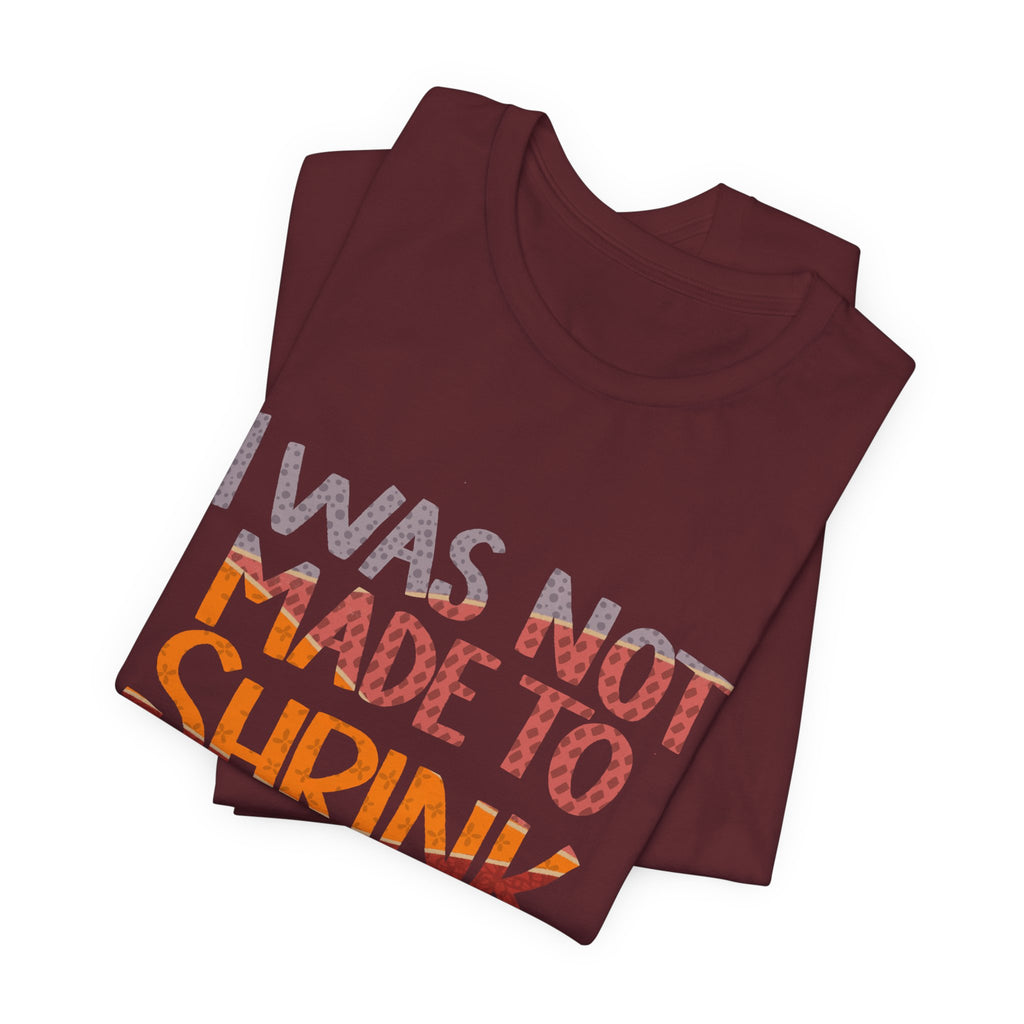 I Was Not Made to Shrink for Comfort T‑Shirt
