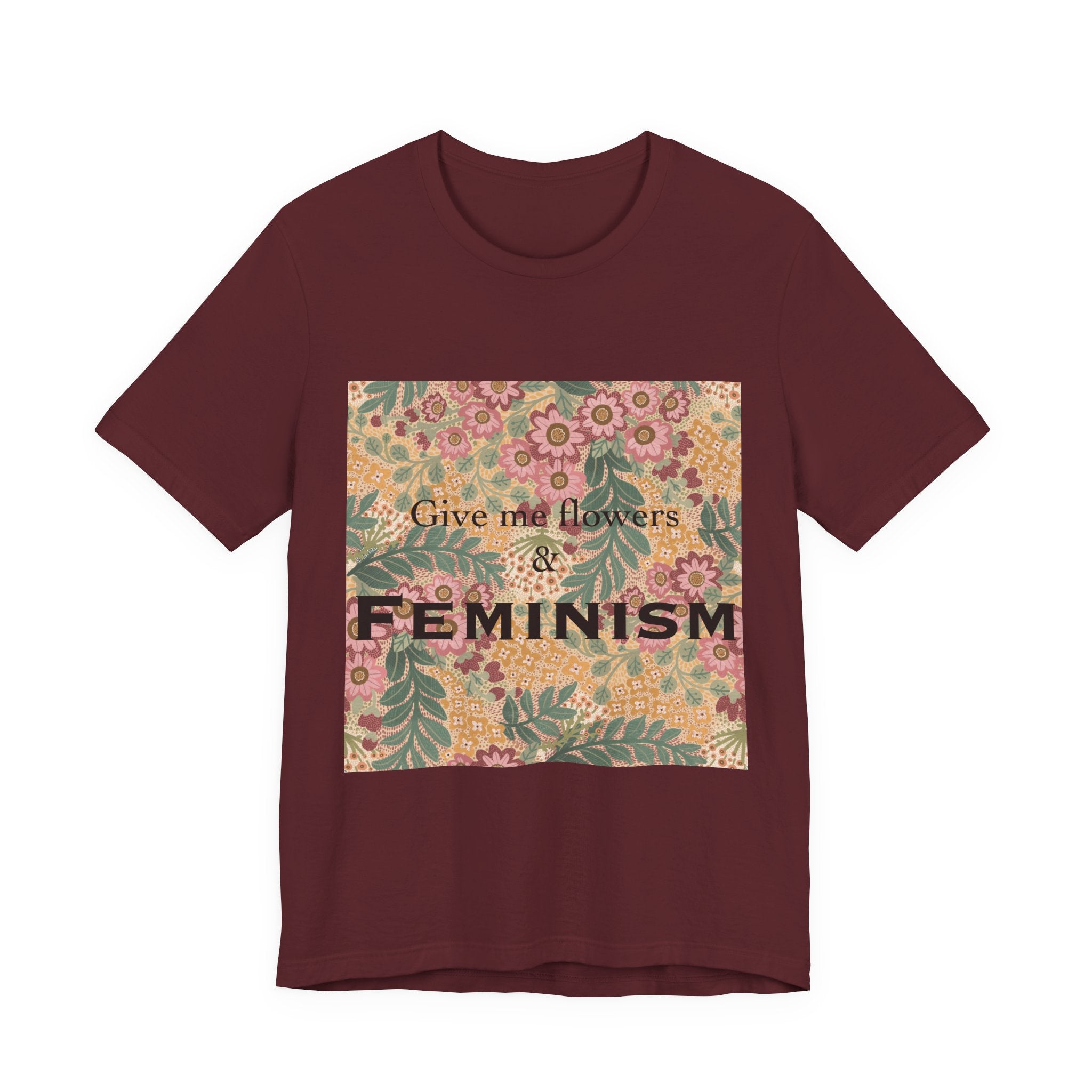 Feminism Floral Tee — "Give Me Flowers & Feminism" Graphic T-Shirt