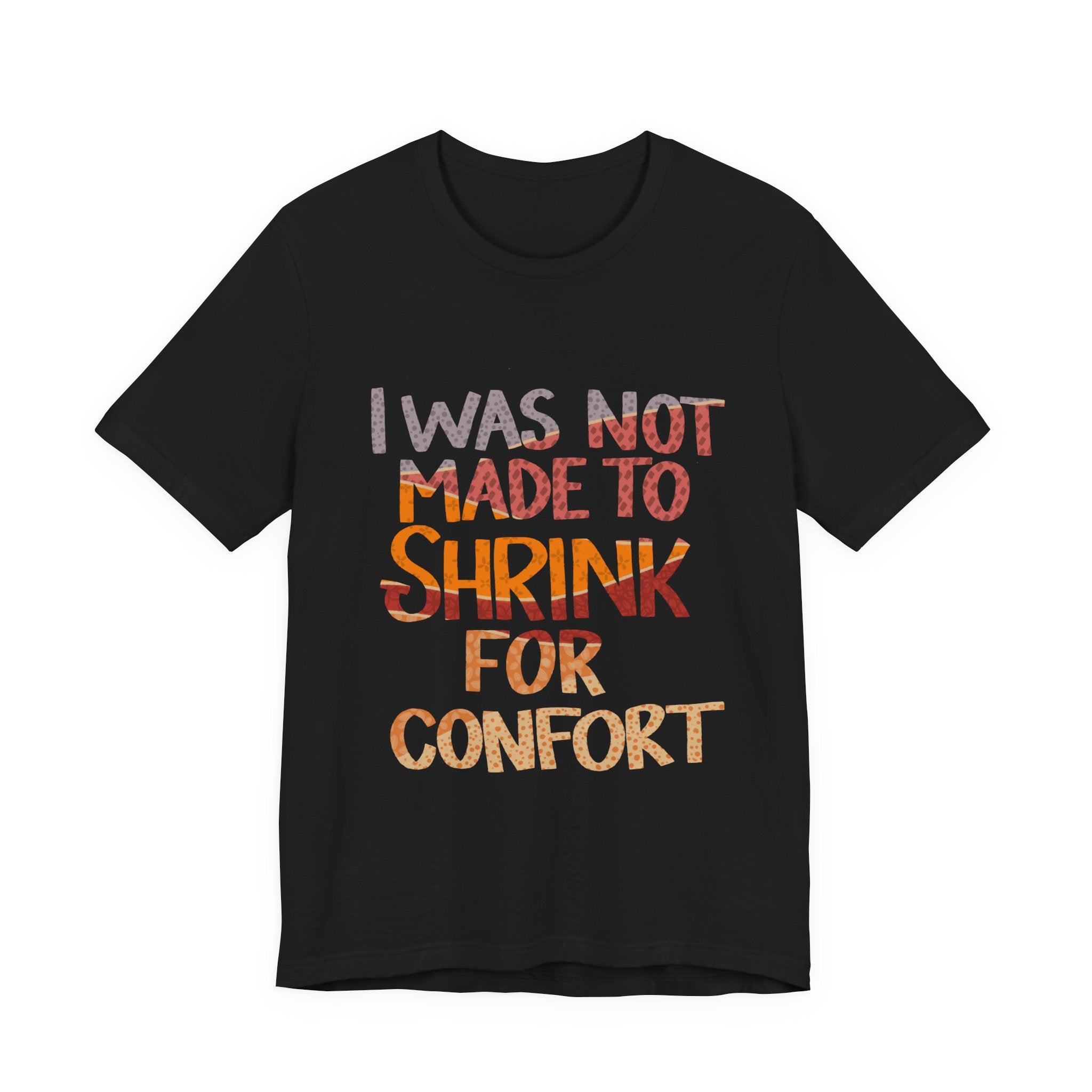 I Was Not Made to Shrink for Comfort T‑Shirt