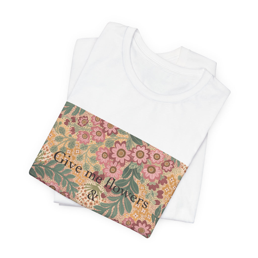 Feminism Floral Tee — "Give Me Flowers & Feminism" Graphic T-Shirt
