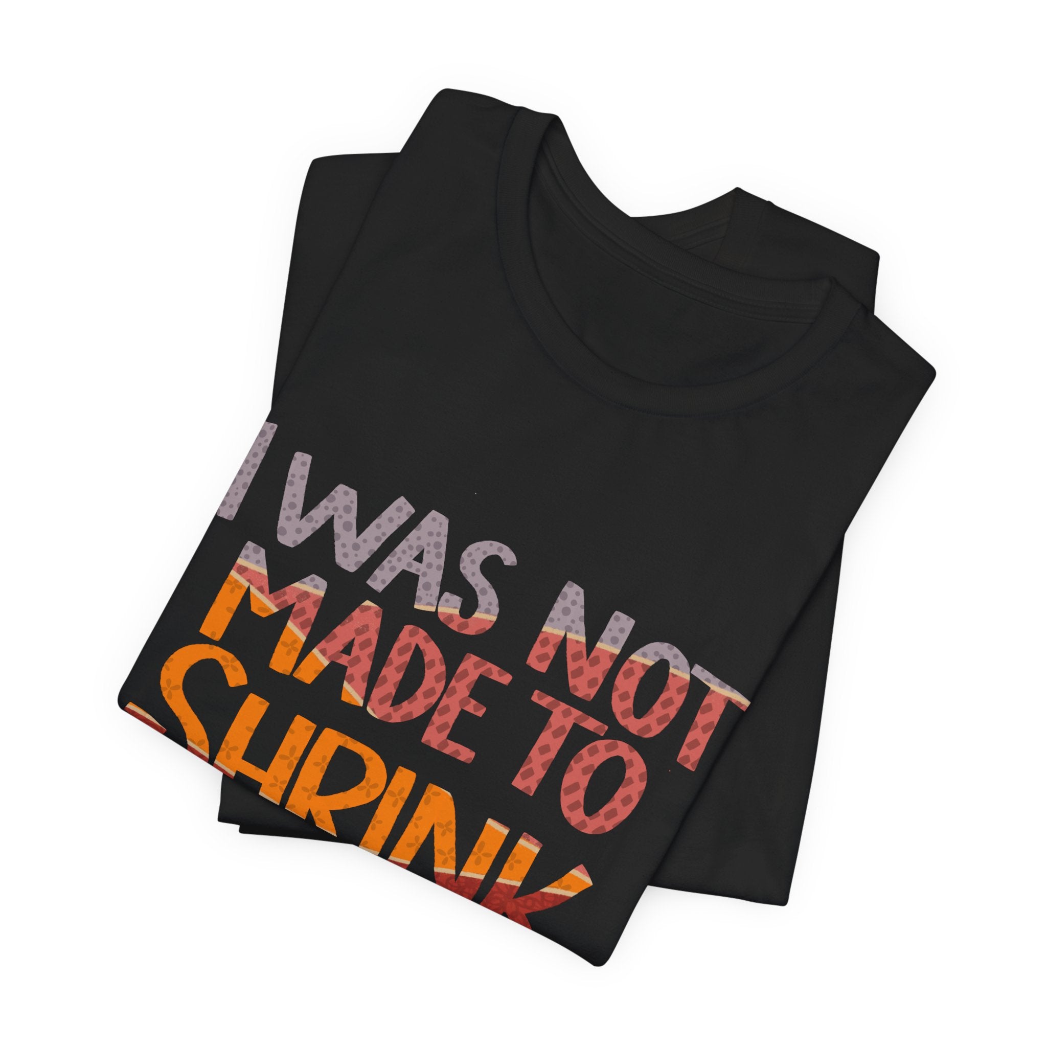 I Was Not Made to Shrink for Comfort T‑Shirt