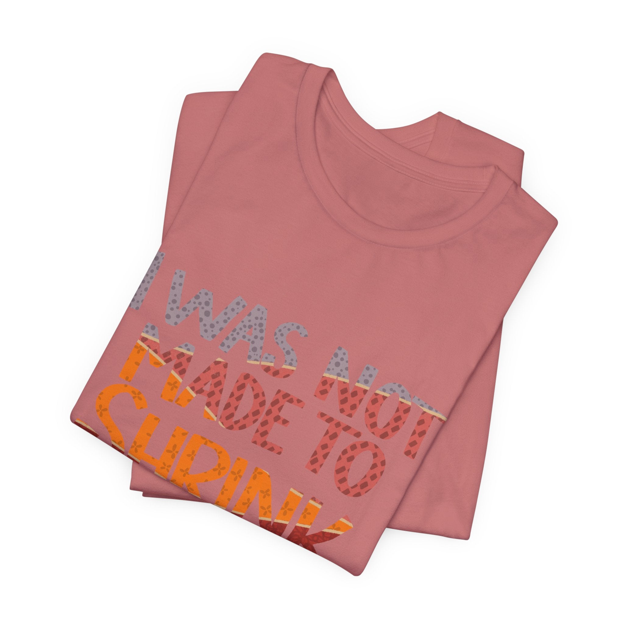I Was Not Made to Shrink for Comfort T‑Shirt