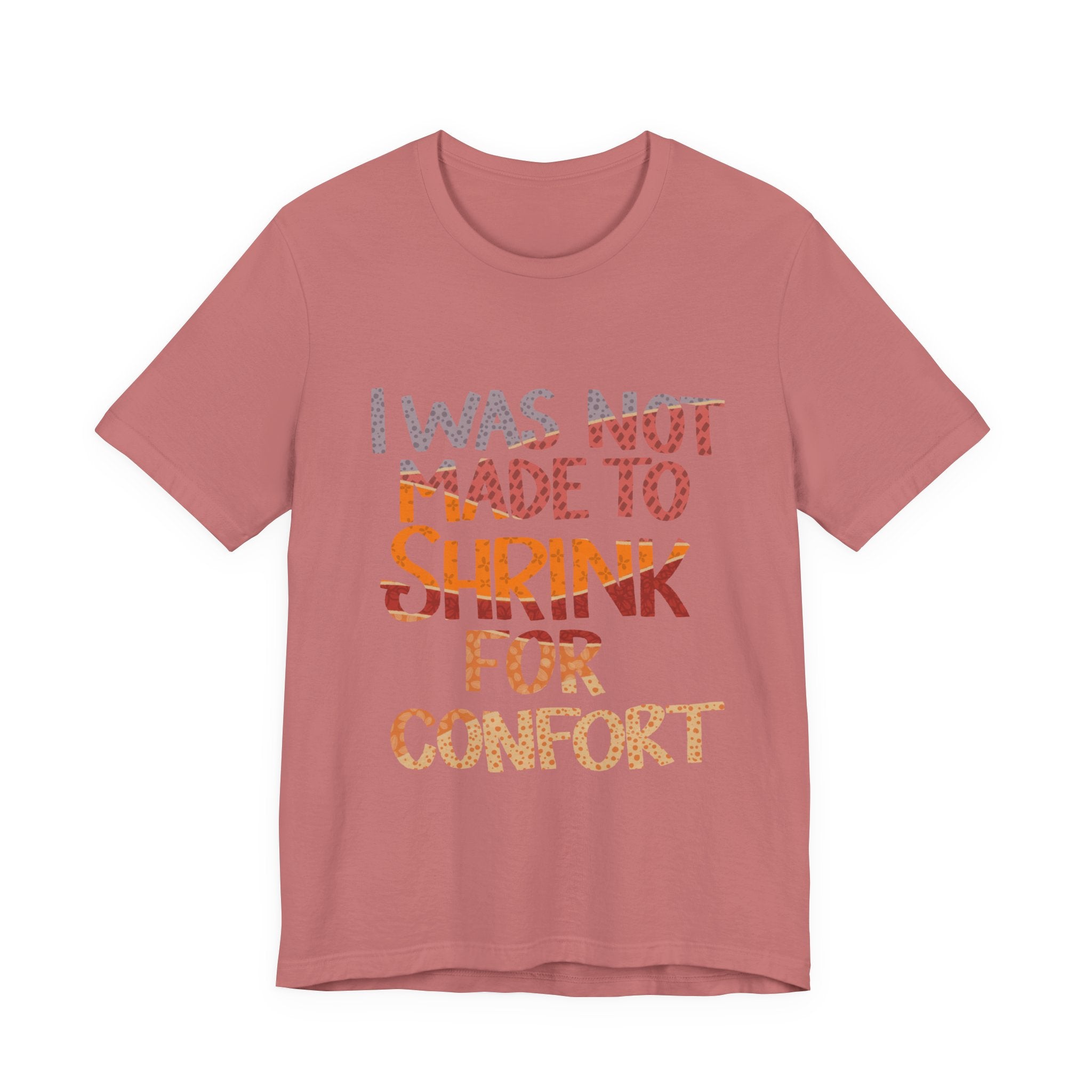 I Was Not Made to Shrink for Comfort T‑Shirt