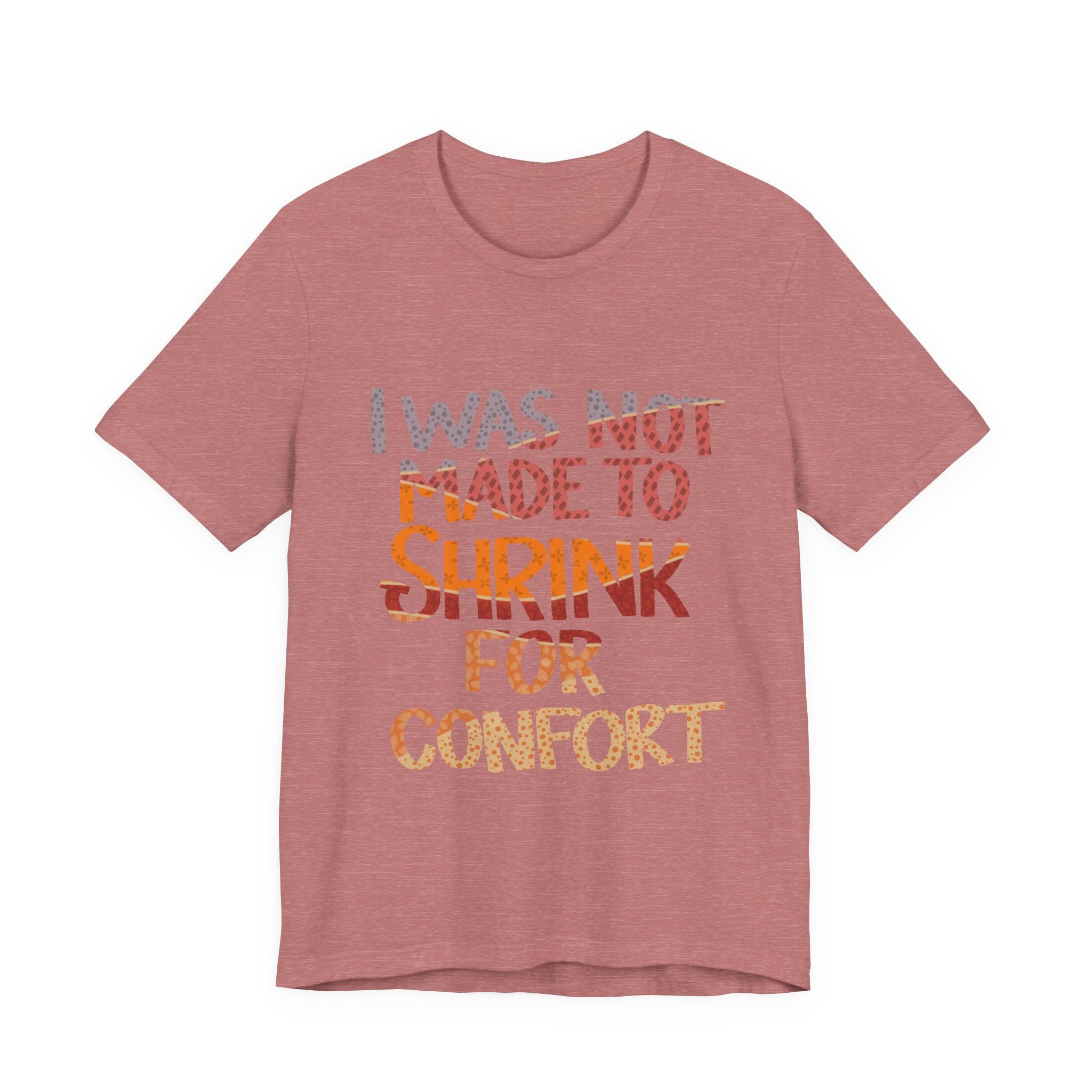 I Was Not Made to Shrink for Comfort T‑Shirt