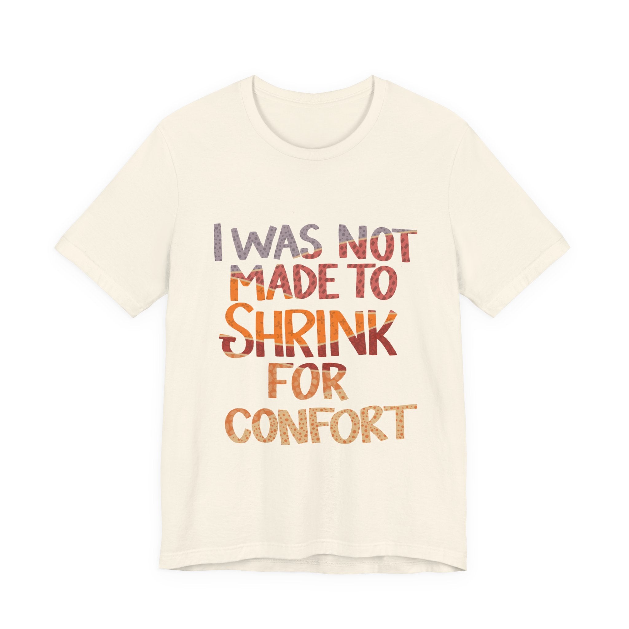 I Was Not Made to Shrink for Comfort T‑Shirt
