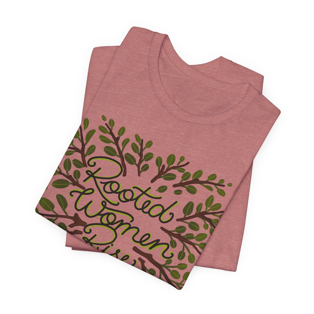 Rooted Women Rise T-Shirt — Empowerment Tree Design