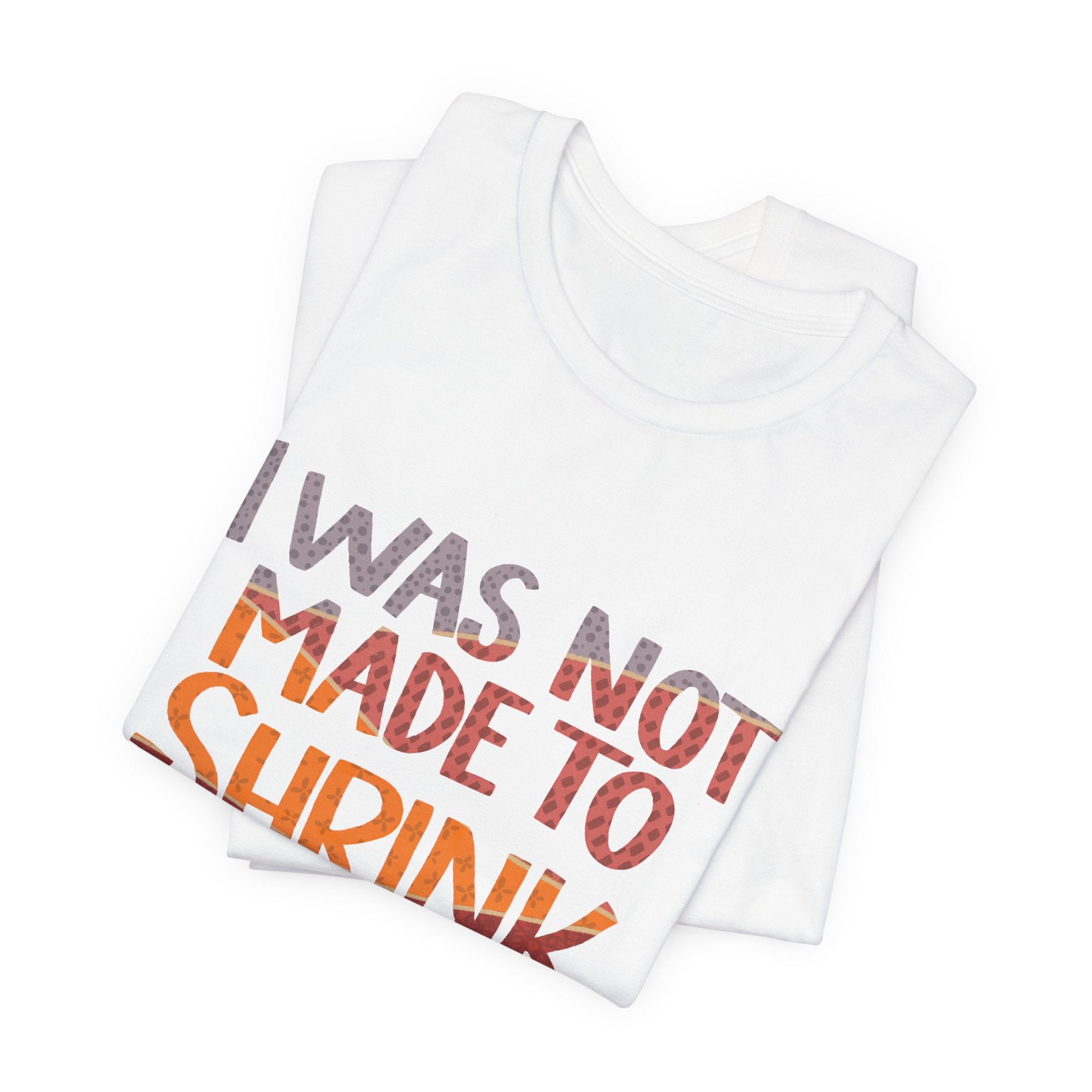 I Was Not Made to Shrink for Comfort T‑Shirt