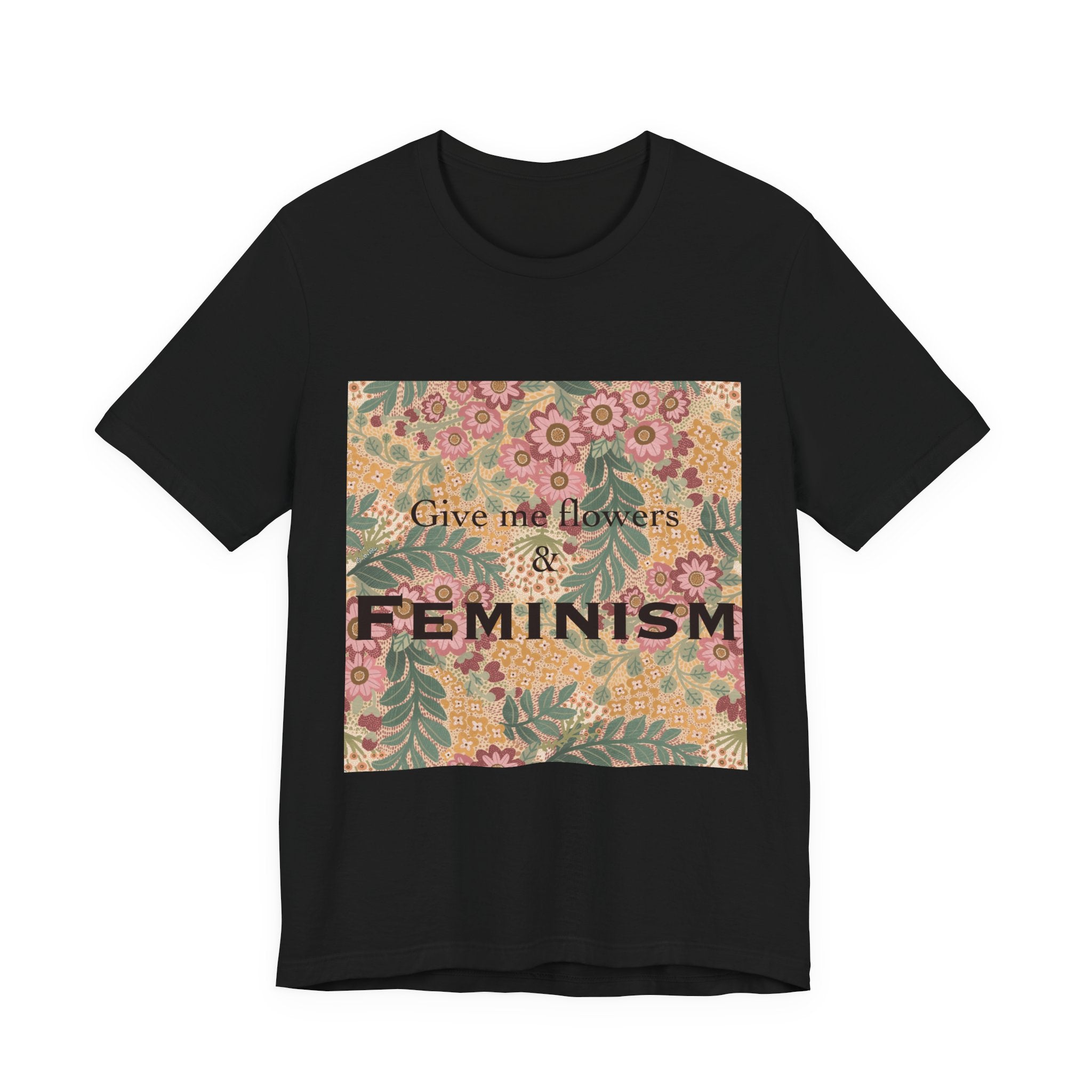 Feminism Floral Tee — "Give Me Flowers & Feminism" Graphic T-Shirt