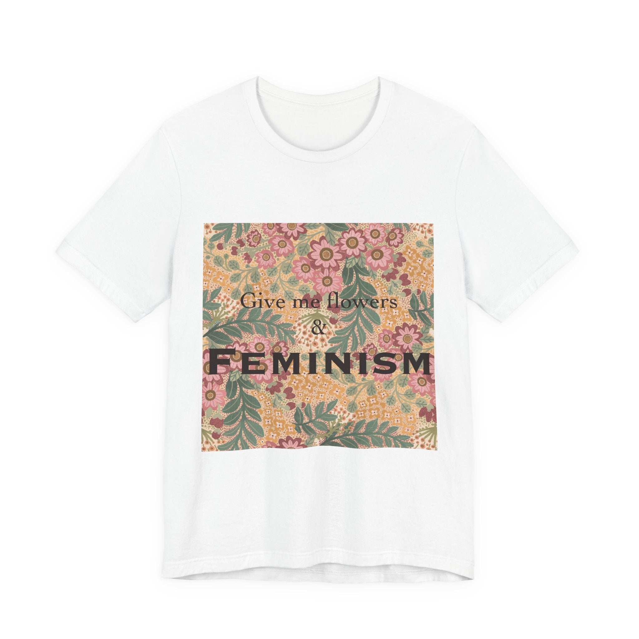 Feminism Floral Tee — "Give Me Flowers & Feminism" Graphic T-Shirt
