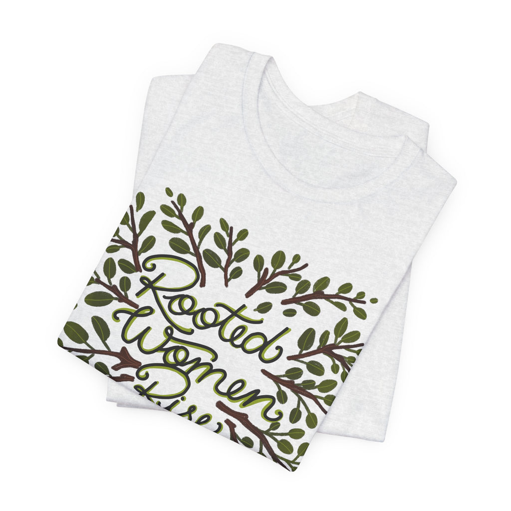 Rooted Women Rise T-Shirt — Empowerment Tree Design