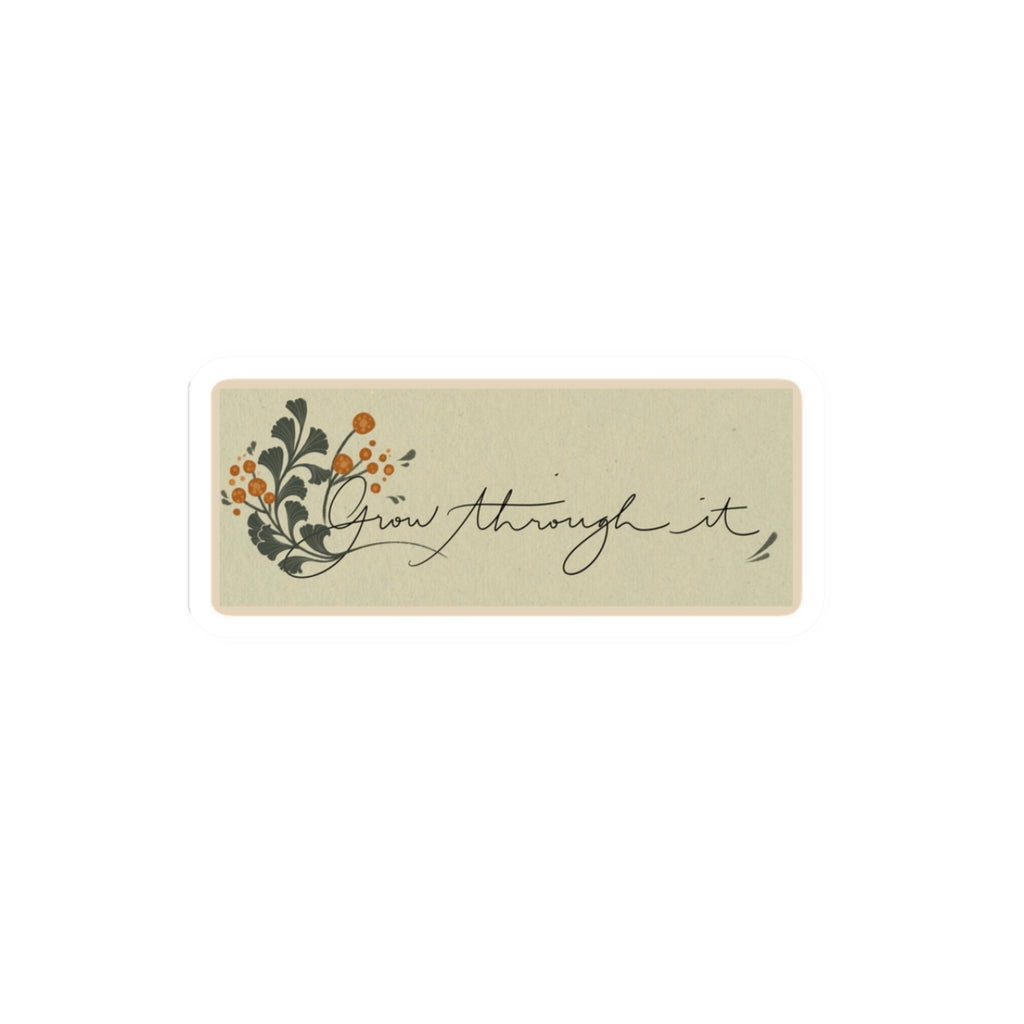 “Grow Through It” Floral Sticker — Inspirational Kiss-Cut Sticker