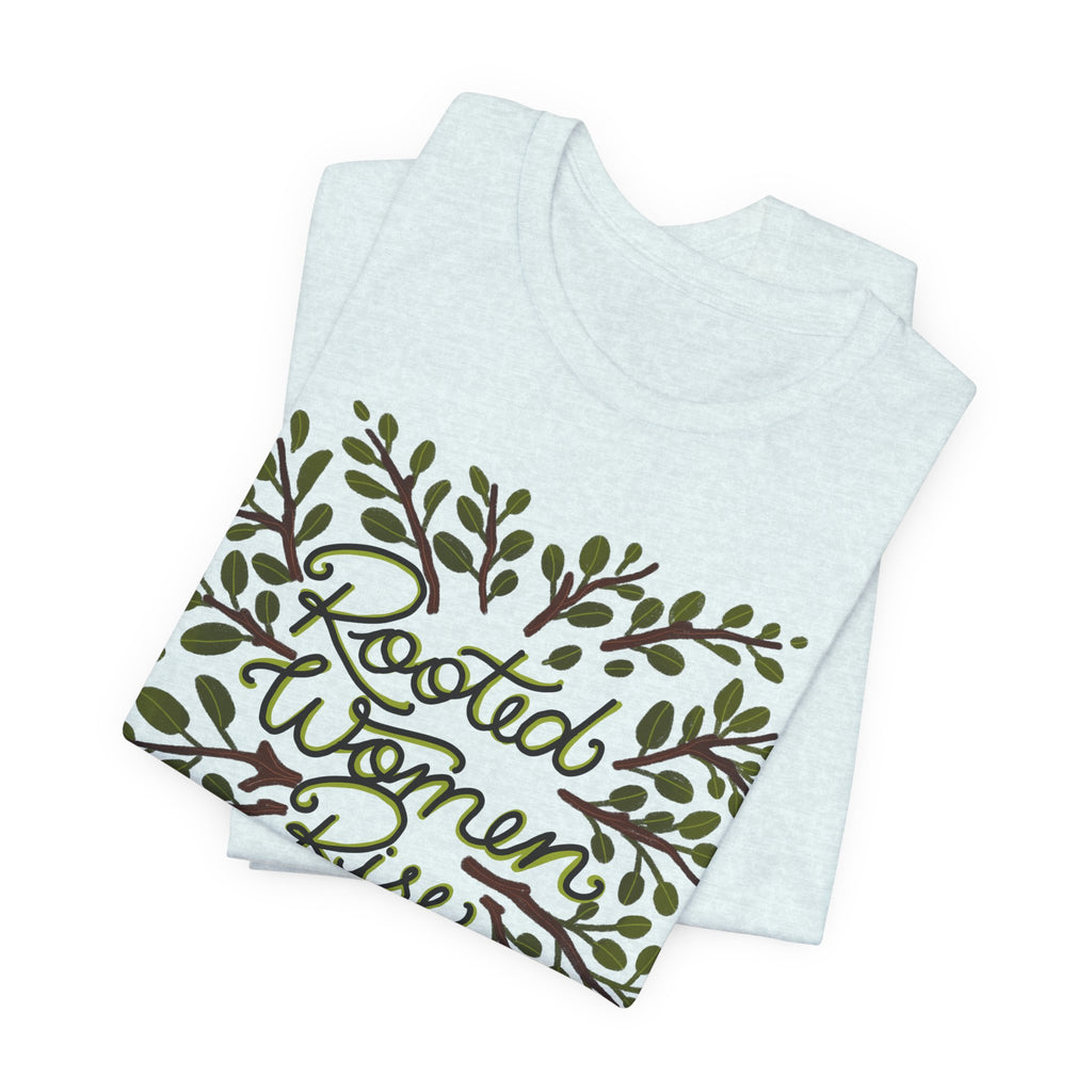 Rooted Women Rise T-Shirt — Empowerment Tree Design